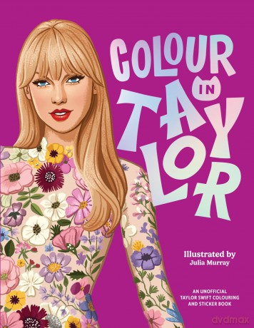 Colour In Taylor: A Unofficial Taylor Swift Colouring and Sticker Book [KSIĄŻKA]