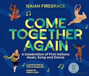 Come Together Again: A Celebration of First Nations Music, Song and Dance [KSIĄŻKA]