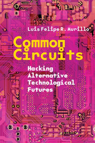 Common Circuits: Hacking Alternative Technological Futures [KSIĄŻKA]
