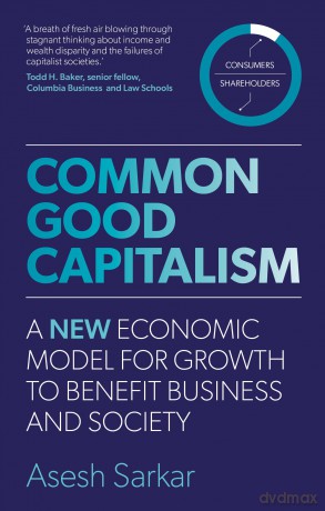 Common Good Capitalism: A new economic model for growth to benefit business and society [KSIĄŻKA]