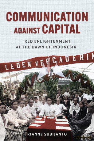 Communication against Capital: Red Enlightenment at the Dawn of Indonesia [KSIĄŻKA]