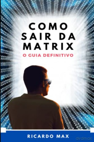 Como Sair Da Matrix: O Guia Definitivo [KSIĄŻKA]