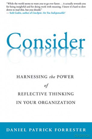 Consider: Harnessing the Power of Reflective Thinking In Your Organization [KSIĄŻKA]