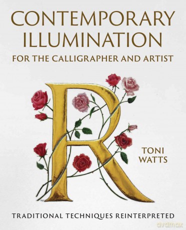 Contemporary Illumination for the Calligrapher and Artist: Traditional Techniques Reinterpreted [KSIĄŻKA]