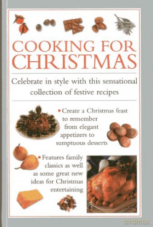 Cooking for Christmas: Celebrate in Style with This Sensational Collection of Festive Recipes [KSIĄŻKA]