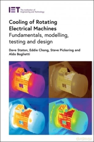 Cooling of Rotating Electrical Machines: Fundamentals, modelling, testing and design [KSIĄŻKA]