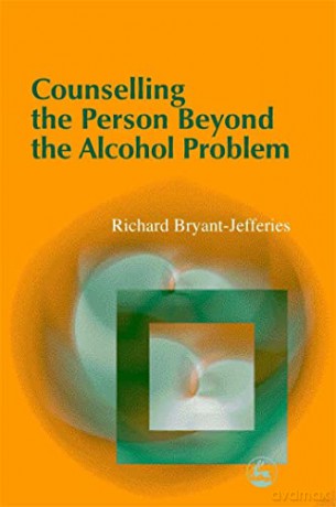 Counselling the Person Beyond the Alcohol Problem [KSIĄŻKA]