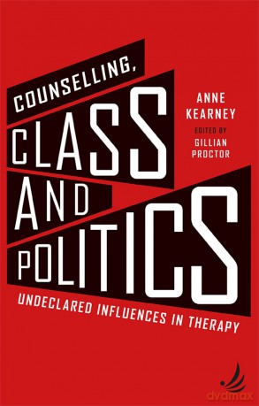 Counselling, Class and Politics: Undeclared influences in therapy [KSIĄŻKA]