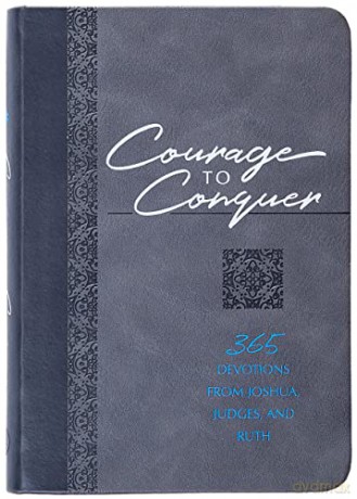Courage to Conquer: 365 Devotions from Joshua, Judges, and Ruth [KSIĄŻKA]