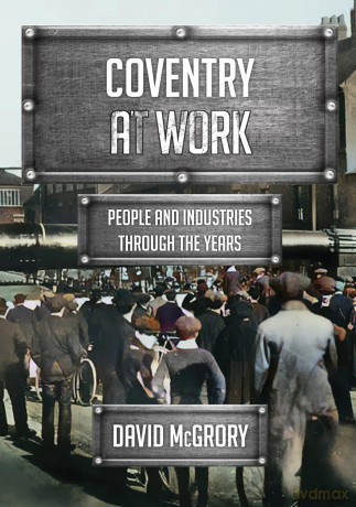 Coventry at Work: People and Industries Through the Years [KSIĄŻKA]