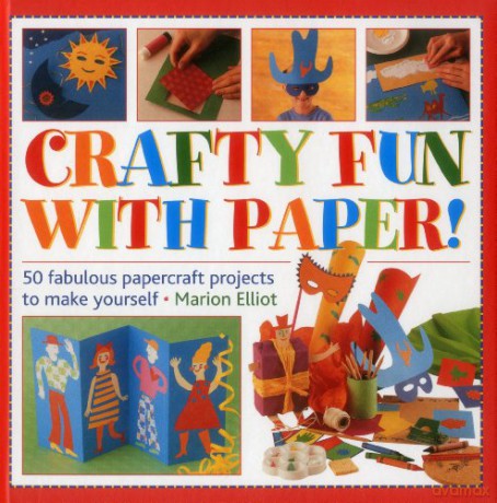 Crafty Fun with Paper!: 50 Fabulous Papercraft Projects to Make Yourself [KSIĄŻKA]