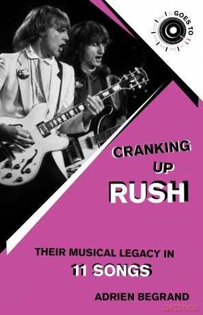 Cranking Up Rush: Their Musical Legacy in 11 Songs [KSIĄŻKA]