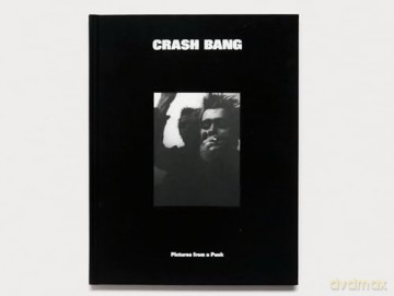 CRASH BANG: Pictures from a Punk 1976-1981 [KSIĄŻKA]