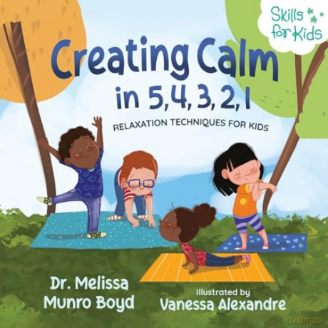 Creating Calm in 5, 4, 3, 2, 1: Relaxation Techniques for Kids [KSIĄŻKA]