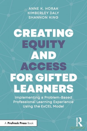 Creating Equity and Access for Gifted Learners: Implementing A Problem-Based Professional Learning Experience Using the ExCEL Model [KSIĄŻKA]