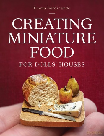 Creating Miniature Food for Dolls' Houses [KSIĄŻKA]