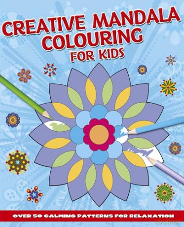 Creative Mandala Colouring for Kids: Over 50 Calming Patterns for Relaxation [KSIĄŻKA]