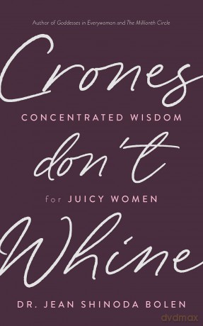 Crones Don't Whine: Concentrated Wisdom for Juicy Women [KSIĄŻKA]