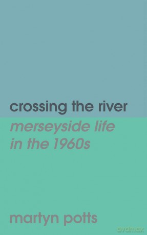 crossing the river: merseyside life in the 1960s [KSIĄŻKA]