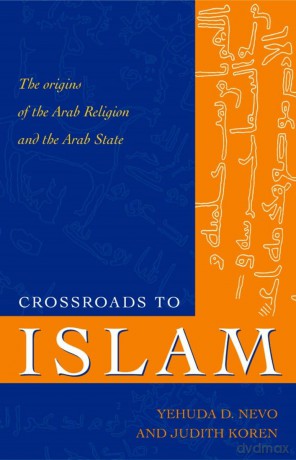 Crossroads to Islam: The Origins of the Arab Religion and the Arab State [KSIĄŻKA]