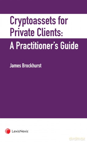 Crypto-Assets for Private Clients: A Practitioner's Guide [KSIĄŻKA]