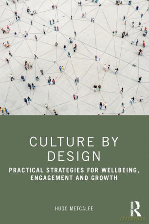 Culture by Design: Practical Strategies for Wellbeing, Engagement and Growth [KSIĄŻKA]