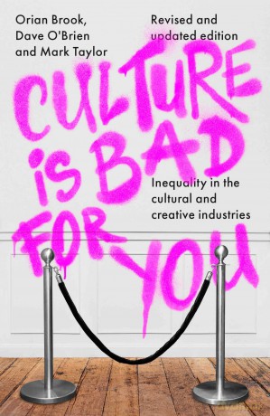 Culture is bad for you: Inequality in the Cultural and Creative Industries, Revised and Updated Edition [KSIĄŻKA]