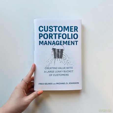 Customer Portfolio Management: Creating Value with a Large Leaky Bucket of Customers [KSIĄŻKA]