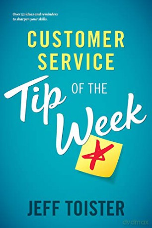 Customer Service Tip of the Week: Over 52 ideas and reminders to sharpen your skills [KSIĄŻKA]
