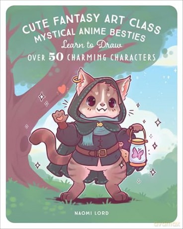 Cute Fantasy Art Class: Mystical Anime Besties - Learn to Draw over 50 Charming Characters [KSIĄŻKA]