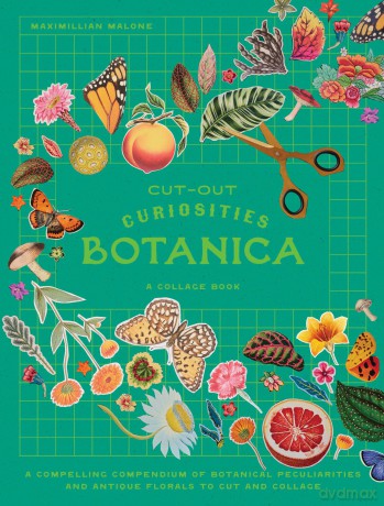 Cut-out Curiosities: Botanica: A compelling compendium of botanical peculiarities and antique florals to cut and collage [KSIĄŻKA]