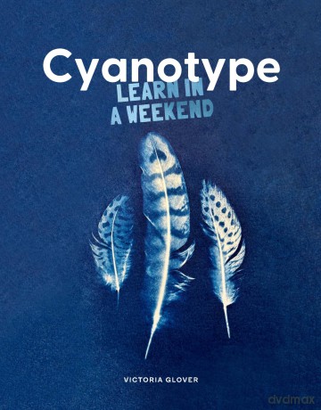 Cyanotype: Learn in a Weekend [KSIĄŻKA]