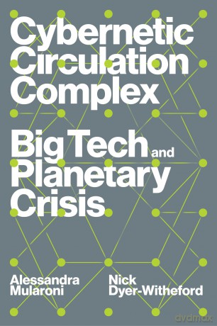 Cybernetic Circulation Complex: Big Tech and Planetary Crisis [KSIĄŻKA]
