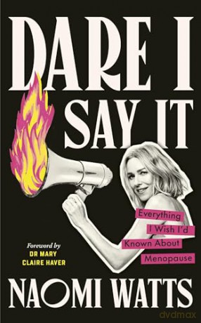 Dare I Say It: Everything I Wish I'd Known about Menopause [KSIĄŻKA]