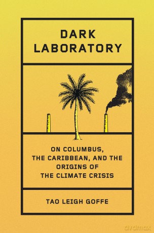 Dark Laboratory: On Columbus, the Caribbean, and the Origins of the Climate Crisis [KSIĄŻKA]