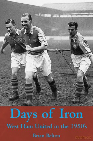 Days of Iron: The story of West Ham United in the Fifties [KSIĄŻKA]