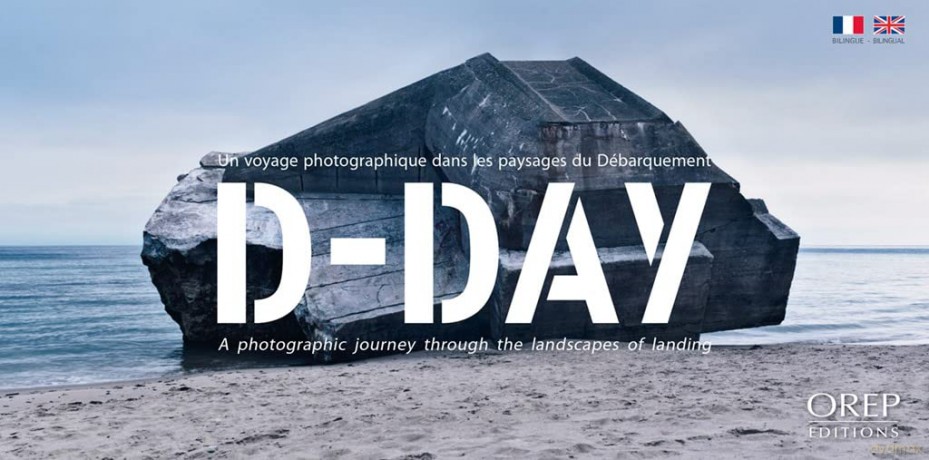 D-DAY: A photographic journey in the D-Day landing landscapes [KSIĄŻKA]