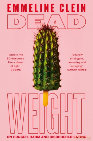 Dead Weight: On Hunger, Harm and Disordered Eating [KSIĄŻKA]