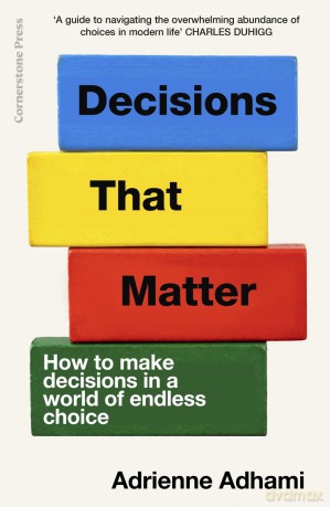 Decisions That Matter: How to Make Decisions in A World of Endless Choice [KSIĄŻKA]