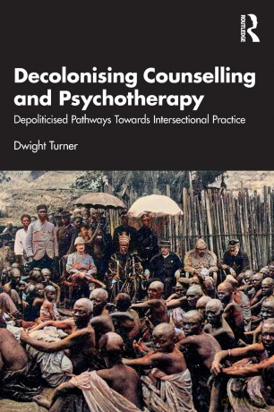 Decolonising Counselling and Psychotherapy: Depoliticised Pathways Towards Intersectional Practice [KSIĄŻKA]