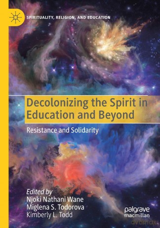 Decolonizing the Spirit in Education and Beyond: Resistance and Solidarity [KSIĄŻKA]