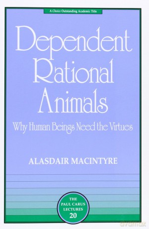 Dependent Rational Animals: Why Human Beings Need the Virtues [KSIĄŻKA]
