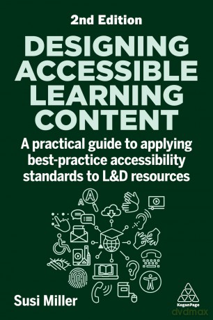 Designing Accessible Learning Content: A Practical Guide to Applying best-practice Accessibility Standards to L&D Resources [KSIĄŻKA]
