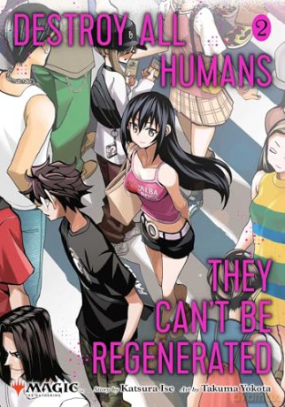 Destroy All Humans. They Can't Be Regenerated. A Magic: The Gathering Manga, Vol. 2: Limited edition Magic: The Gathering card included in first printing! [KOMIKS]