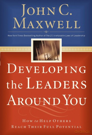 Developing the Leaders Around You: How to Help Others Reach Their Full Potential [KSIĄŻKA]