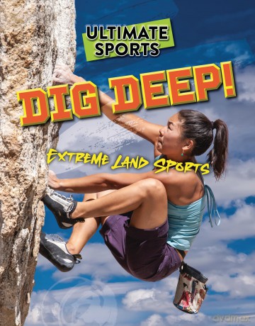 Dig Deep!: Extreme Land Sports [KSIĄŻKA]