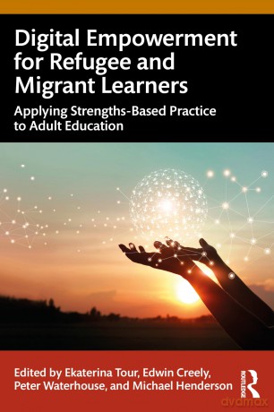 Digital Empowerment for Refugee and Migrant Learners: Applying Strengths-Based Practice to Adult Education [KSIĄŻKA]