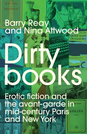 Dirty books: Erotic Fiction and the Avant-Garde in Mid-Century Paris and New York [KSIĄŻKA]
