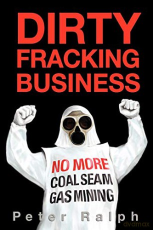 Dirty Fracking Business: No More Coal Seam Gas Mining [KSIĄŻKA]
