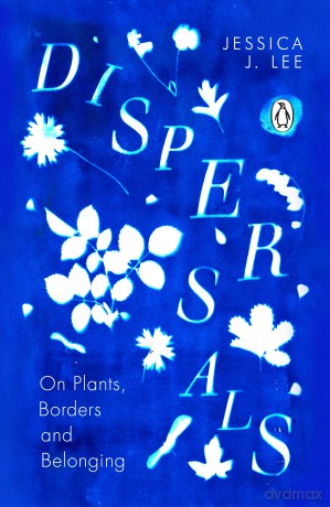 Dispersals: On Plants, Borders and Belonging. A poetic and intimate essay collection on the lives of plants and their entanglement with our human worlds [KSIĄŻKA]